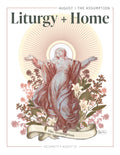 Liturgy + Home August Guide